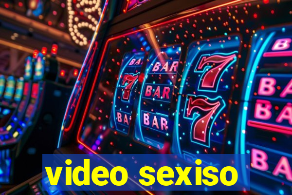 video sexiso